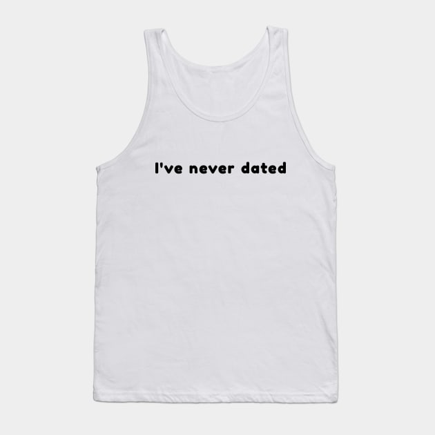 I've never dated Tank Top by Look Happy